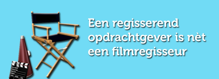 Een regisserend opdrachtgever is nèt een filmregisseur